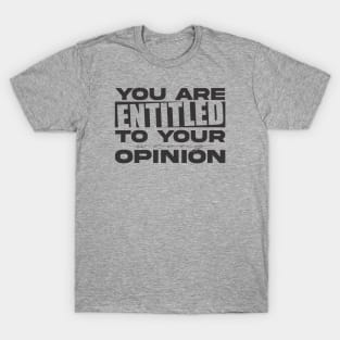 You're Entitled to Your Wrong Opinion T-Shirt